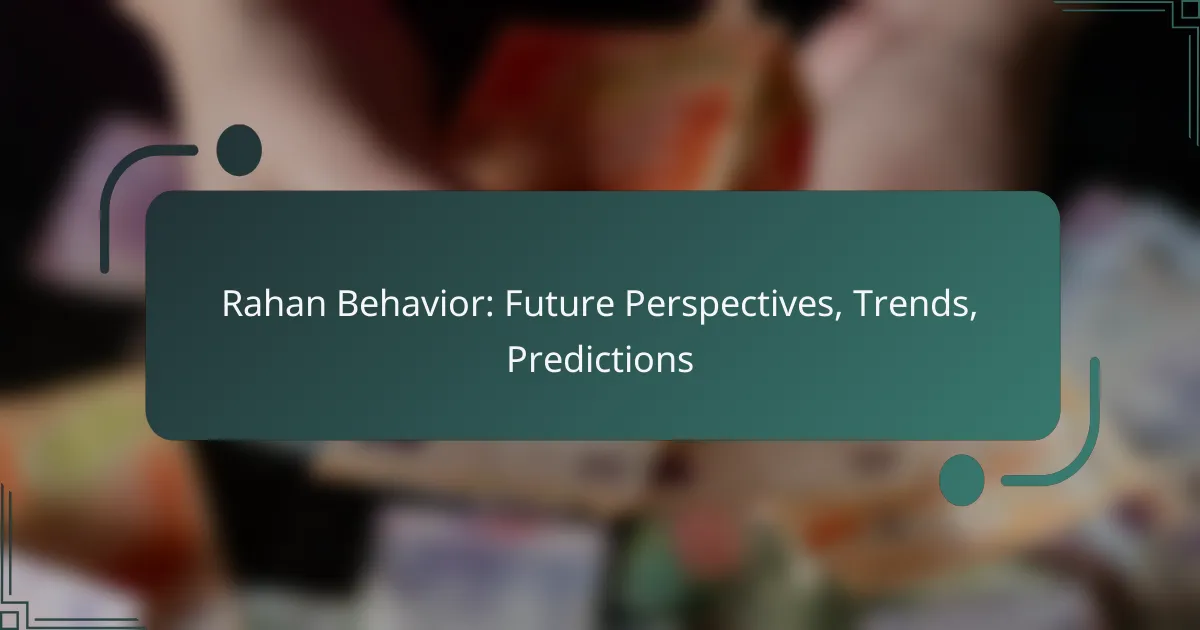 Rahan Behavior: Future Perspectives, Trends, Predictions