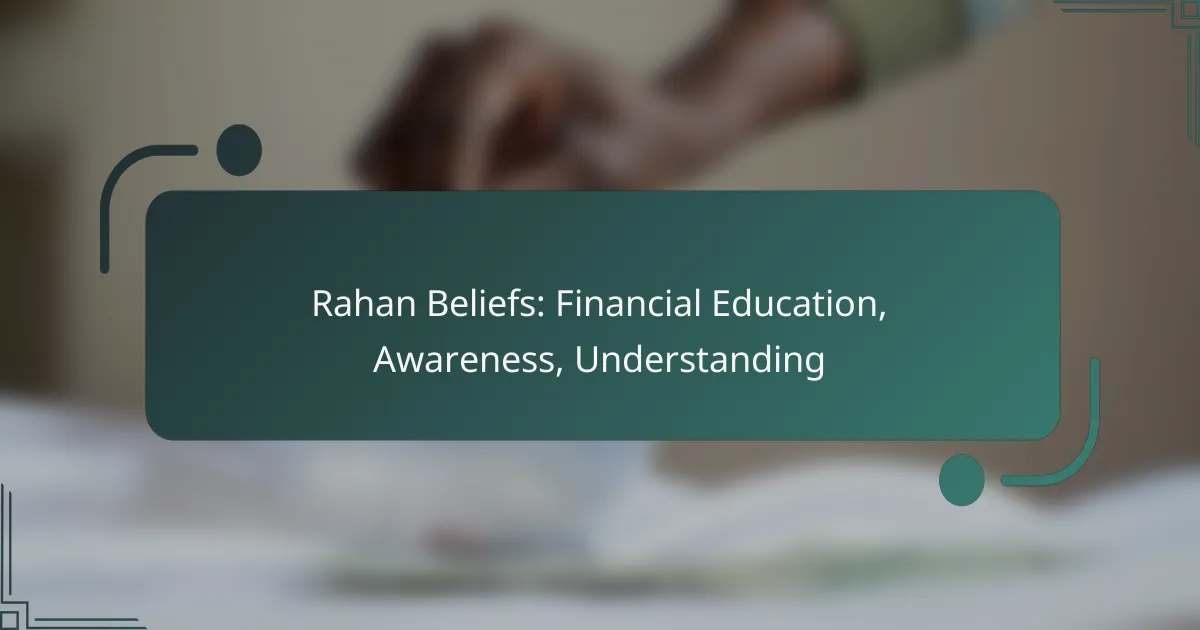 Rahan Beliefs: Financial Education, Awareness, Understanding