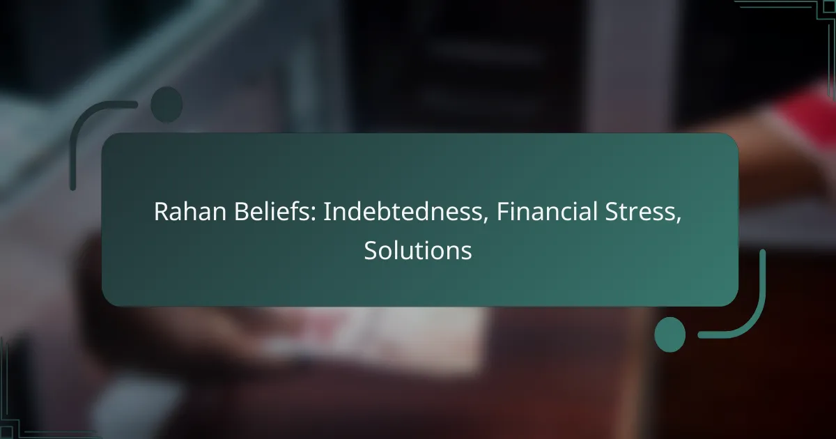 Rahan Beliefs: Indebtedness, Financial Stress, Solutions
