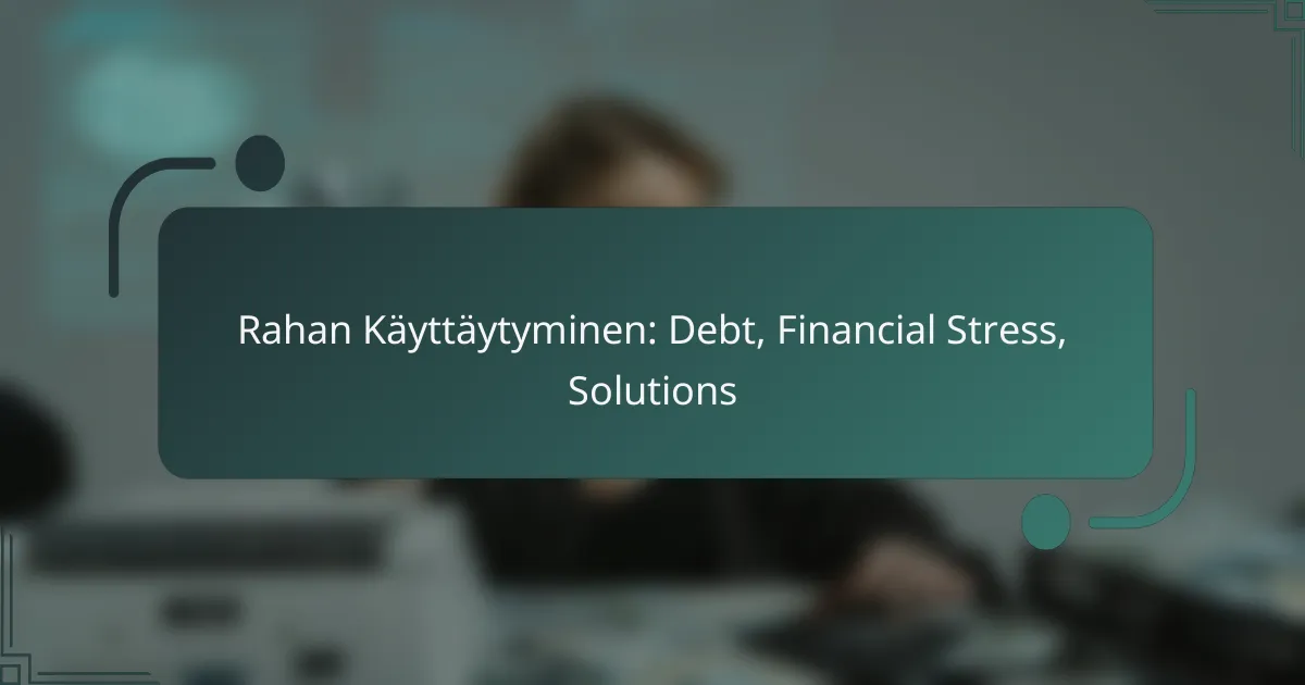 Rahan Käyttäytyminen: Debt, Financial Stress, Solutions