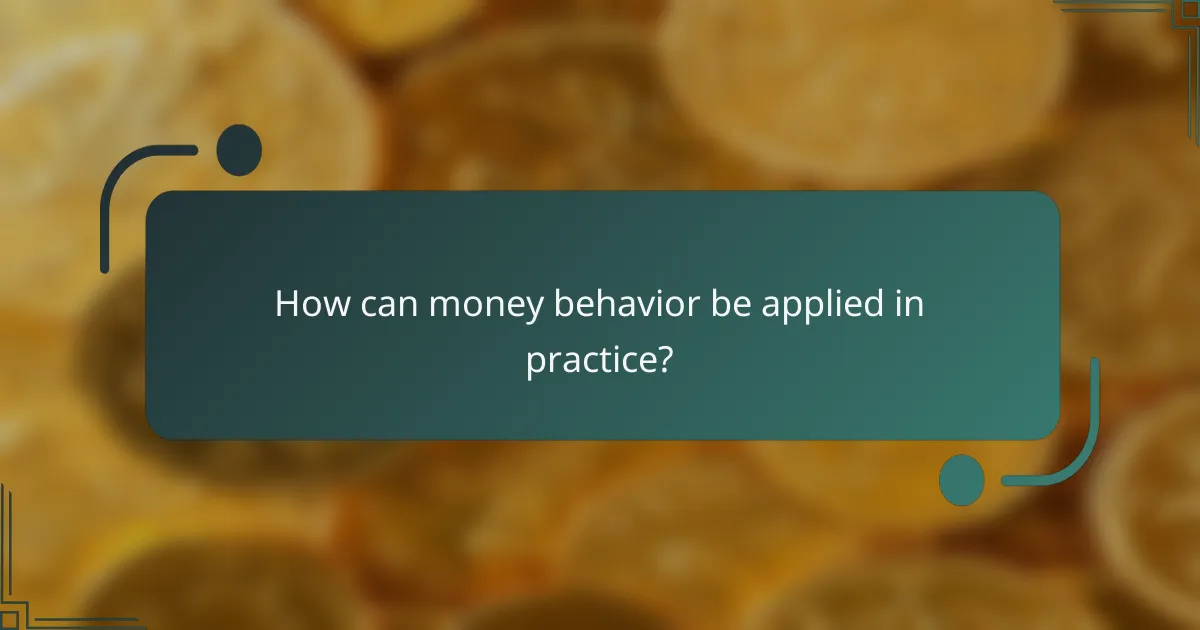 How can money behavior be applied in practice?