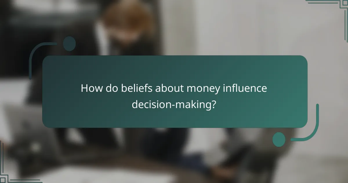 How do beliefs about money influence decision-making?