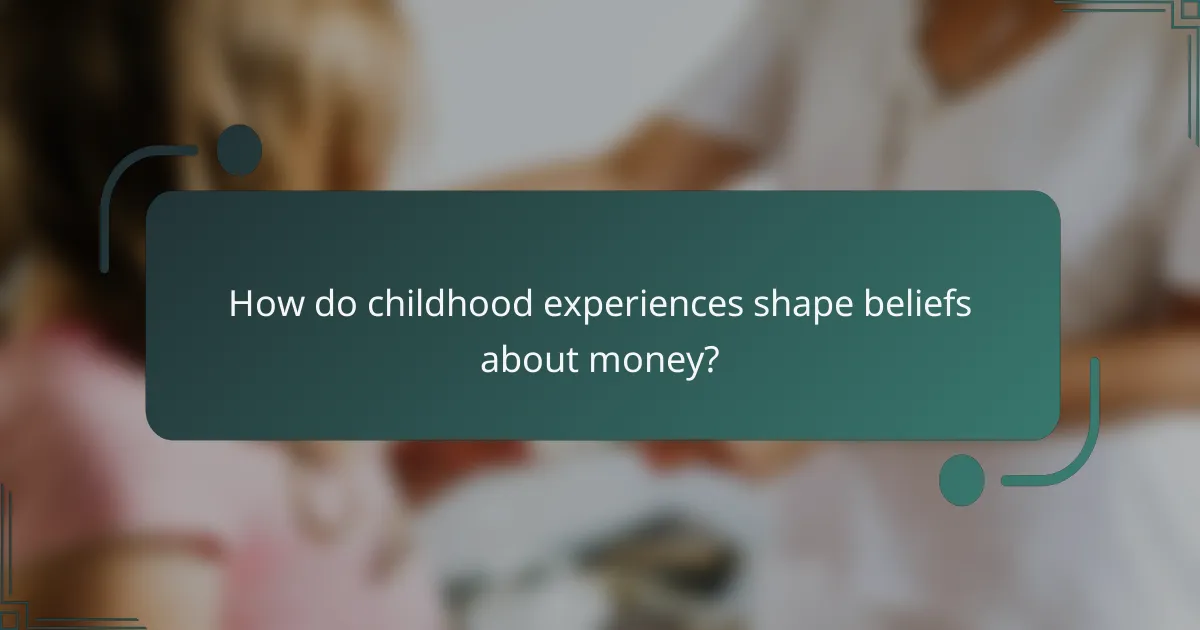 How do childhood experiences shape beliefs about money?