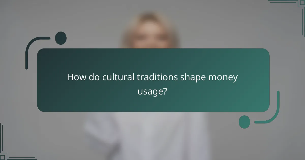 How do cultural traditions shape money usage?