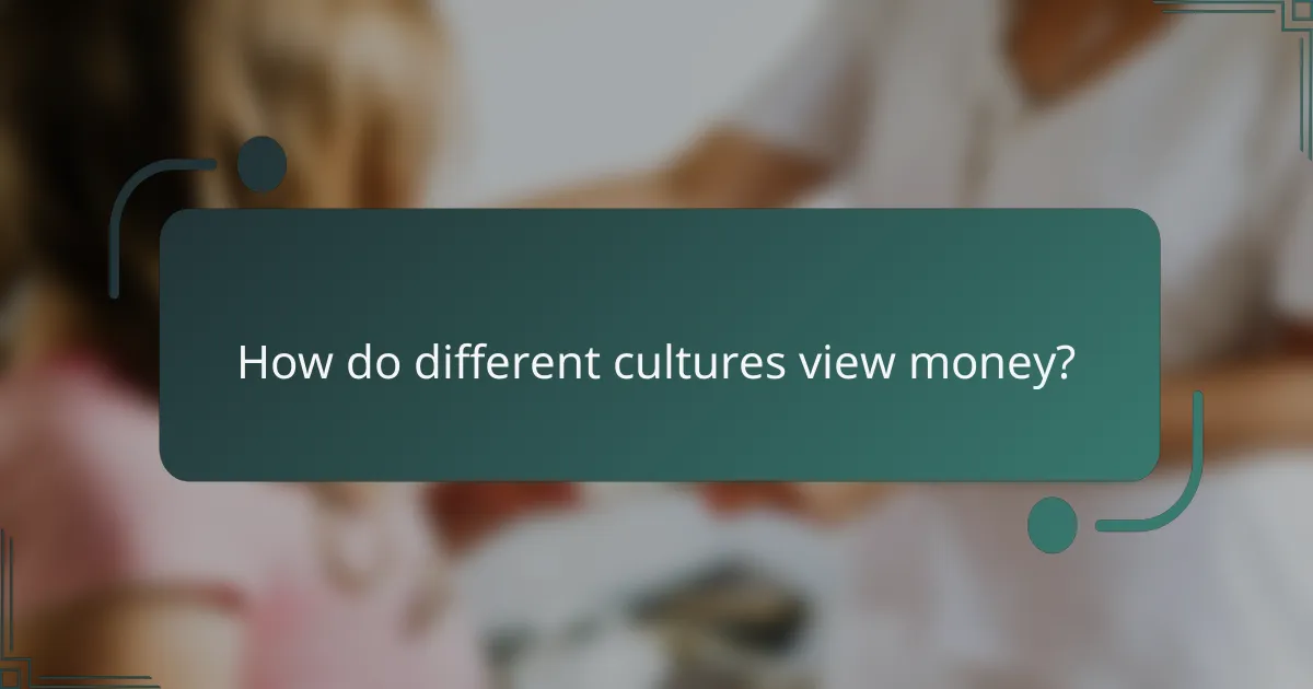 How do different cultures view money?