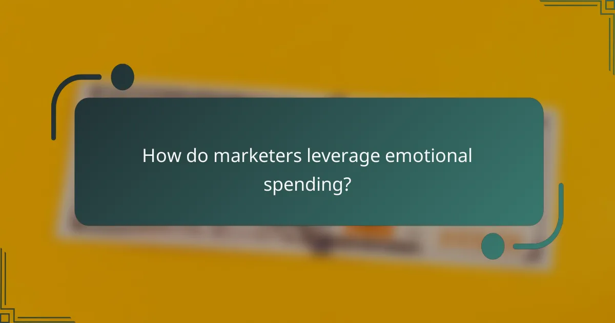 How do marketers leverage emotional spending?