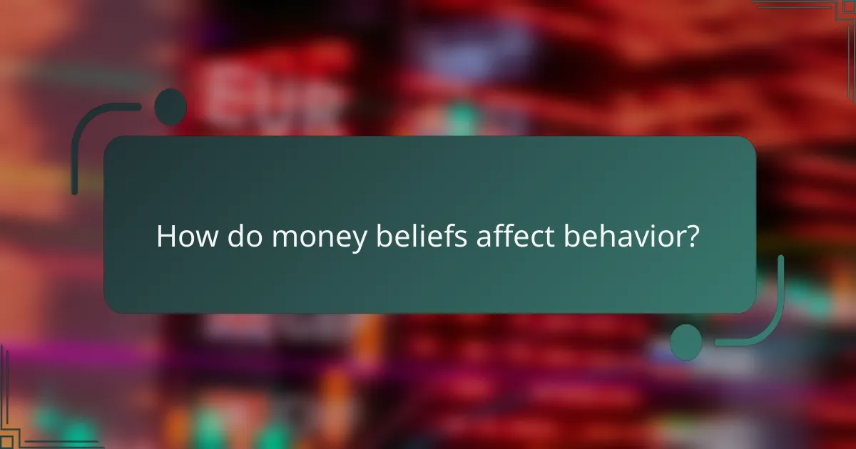 How do money beliefs affect behavior?