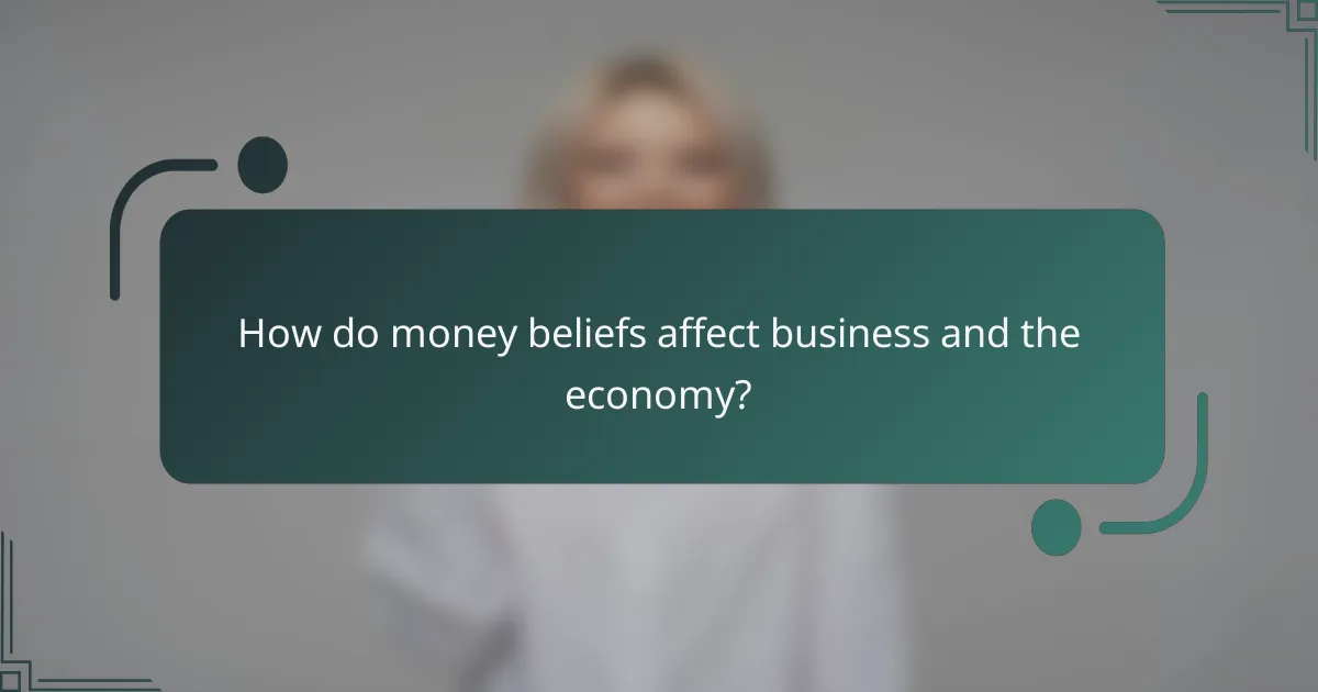 How do money beliefs affect business and the economy?
