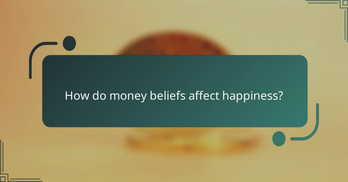 How do money beliefs affect happiness?