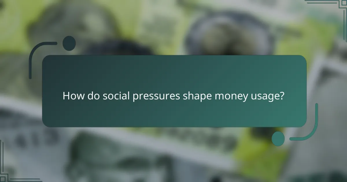 How do social pressures shape money usage?