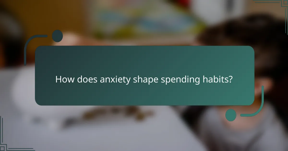 How does anxiety shape spending habits?