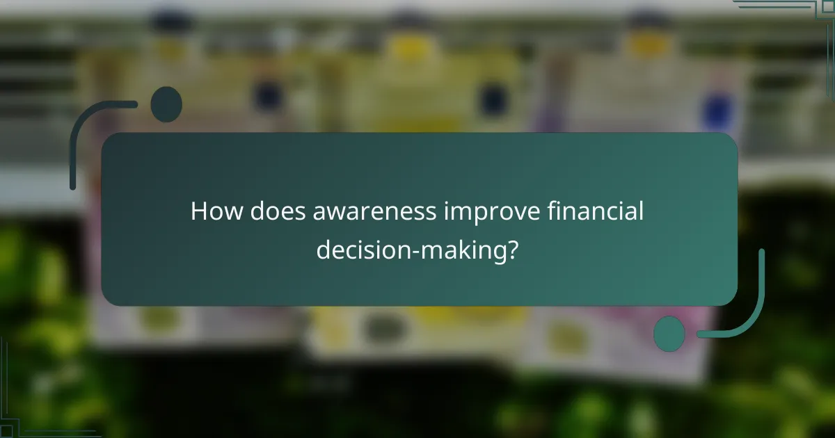 How does awareness improve financial decision-making?