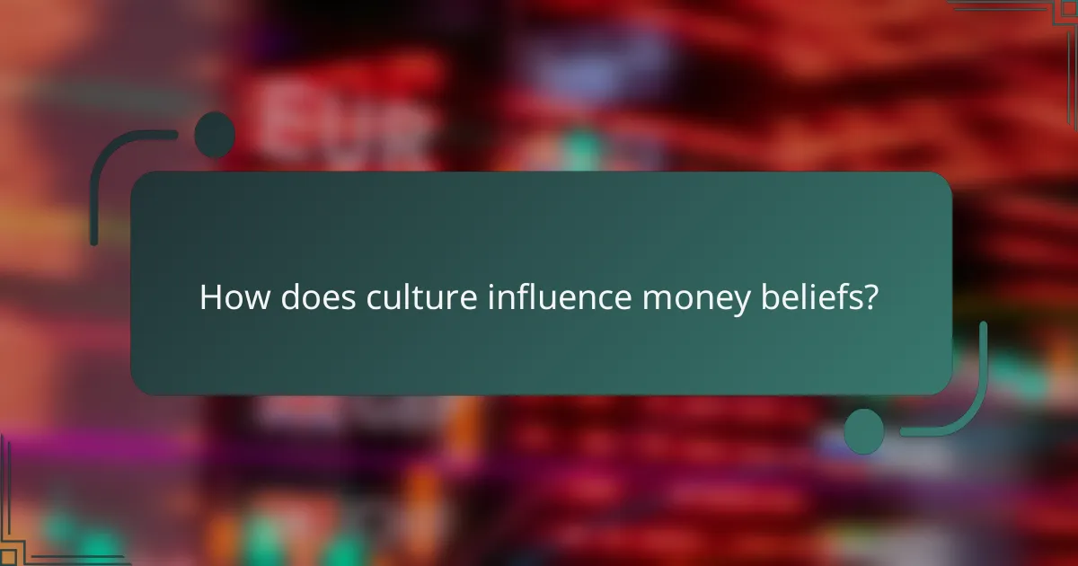 How does culture influence money beliefs?