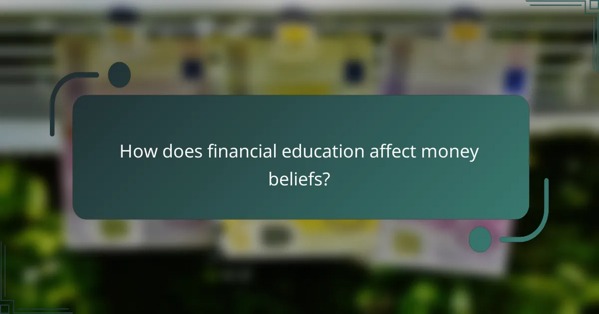 How does financial education affect money beliefs?