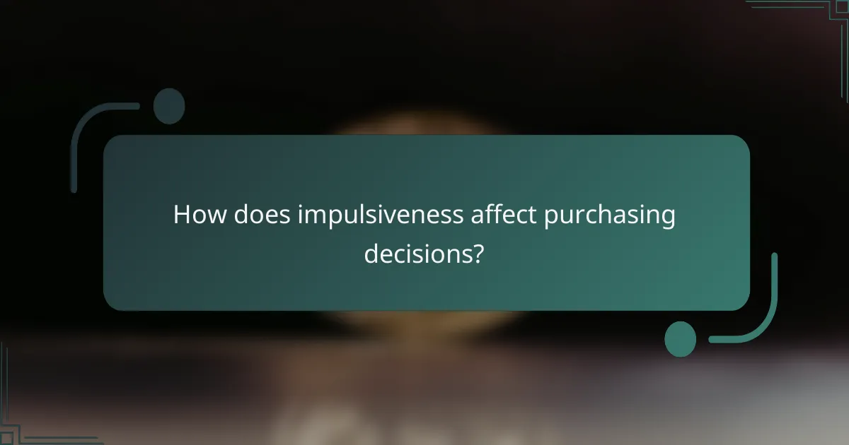How does impulsiveness affect purchasing decisions?