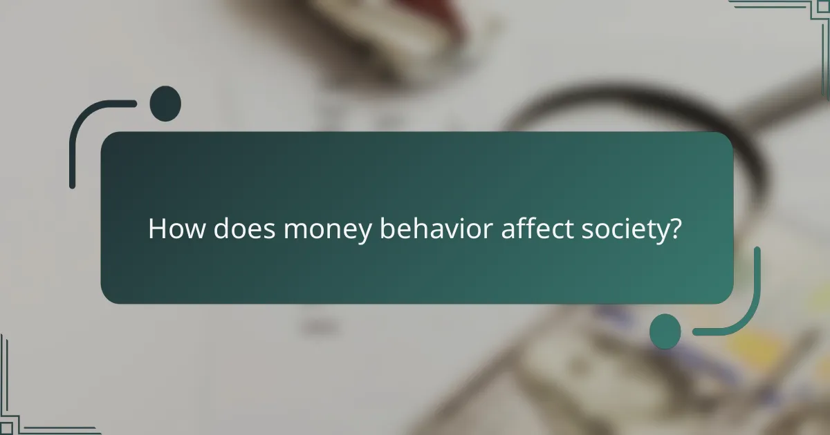 How does money behavior affect society?