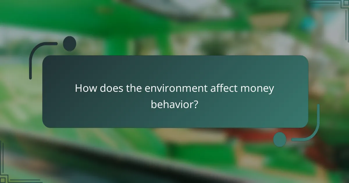 How does the environment affect money behavior?