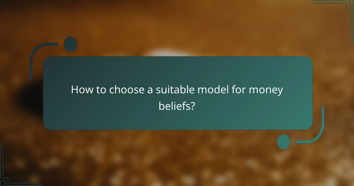 How to choose a suitable model for money beliefs?