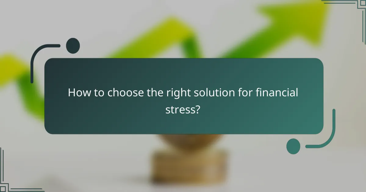 How to choose the right solution for financial stress?