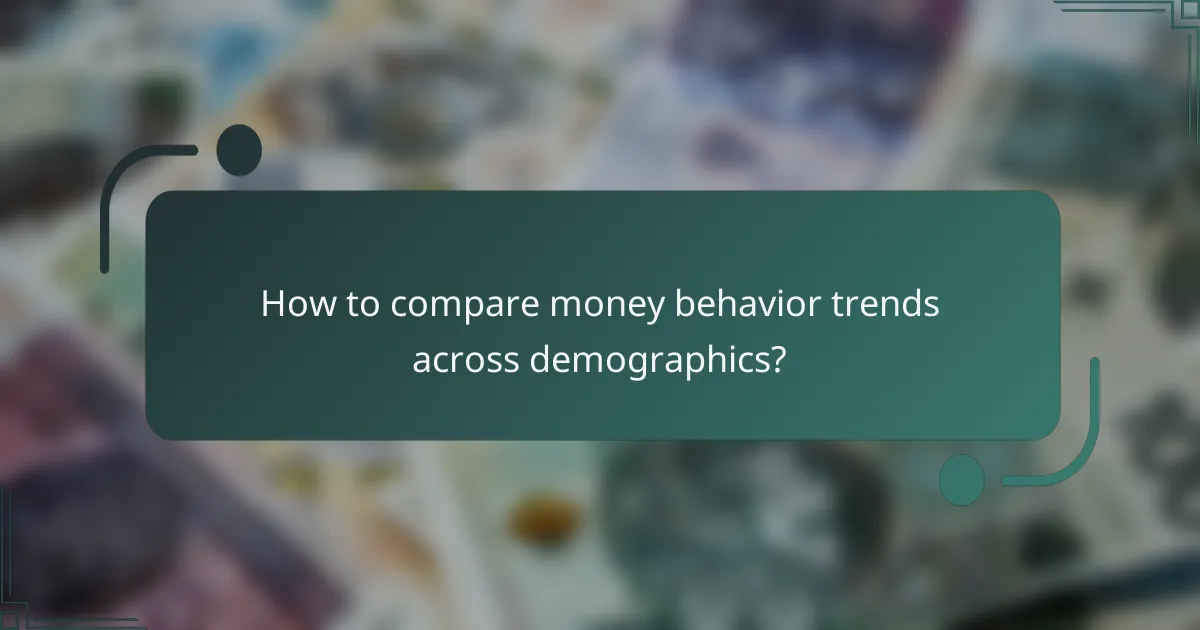 How to compare money behavior trends across demographics?