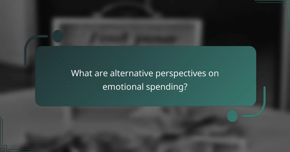 What are alternative perspectives on emotional spending?