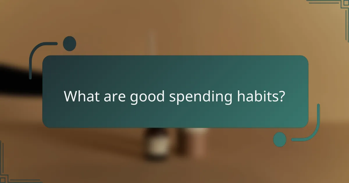 What are good spending habits?