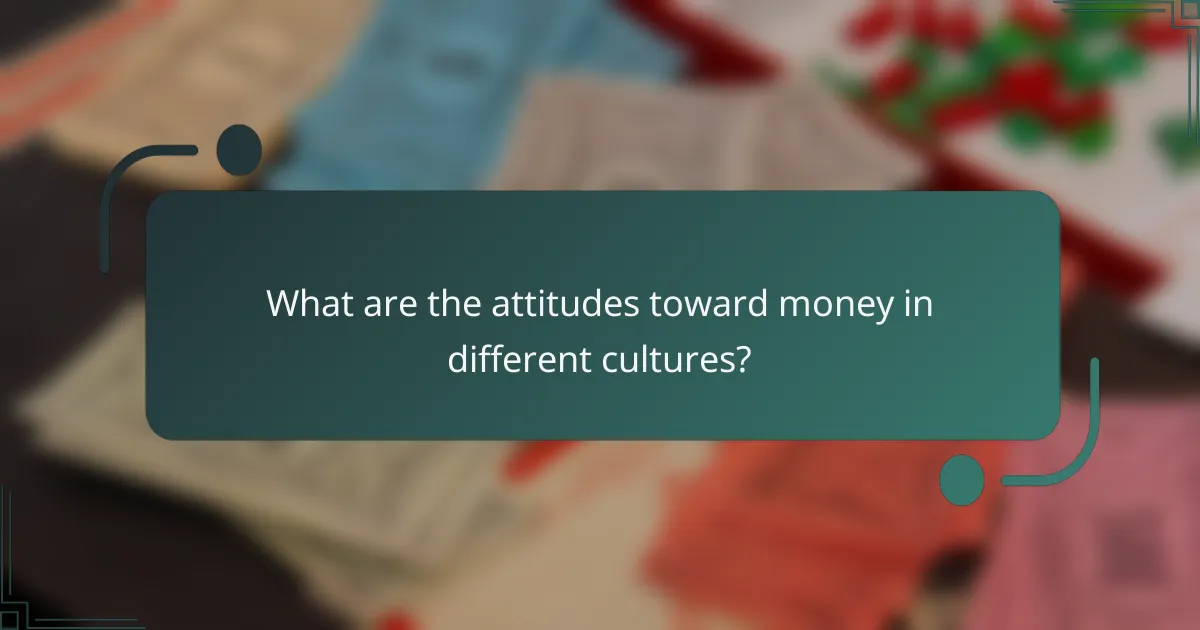 What are the attitudes toward money in different cultures?
