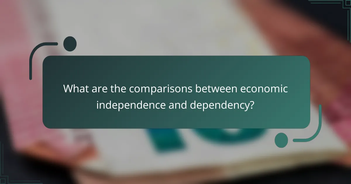 What are the comparisons between economic independence and dependency?