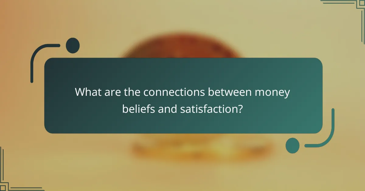 What are the connections between money beliefs and satisfaction?