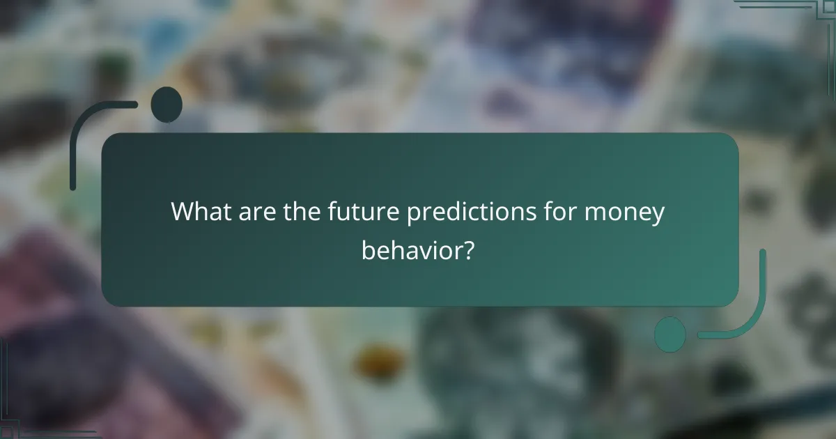 What are the future predictions for money behavior?