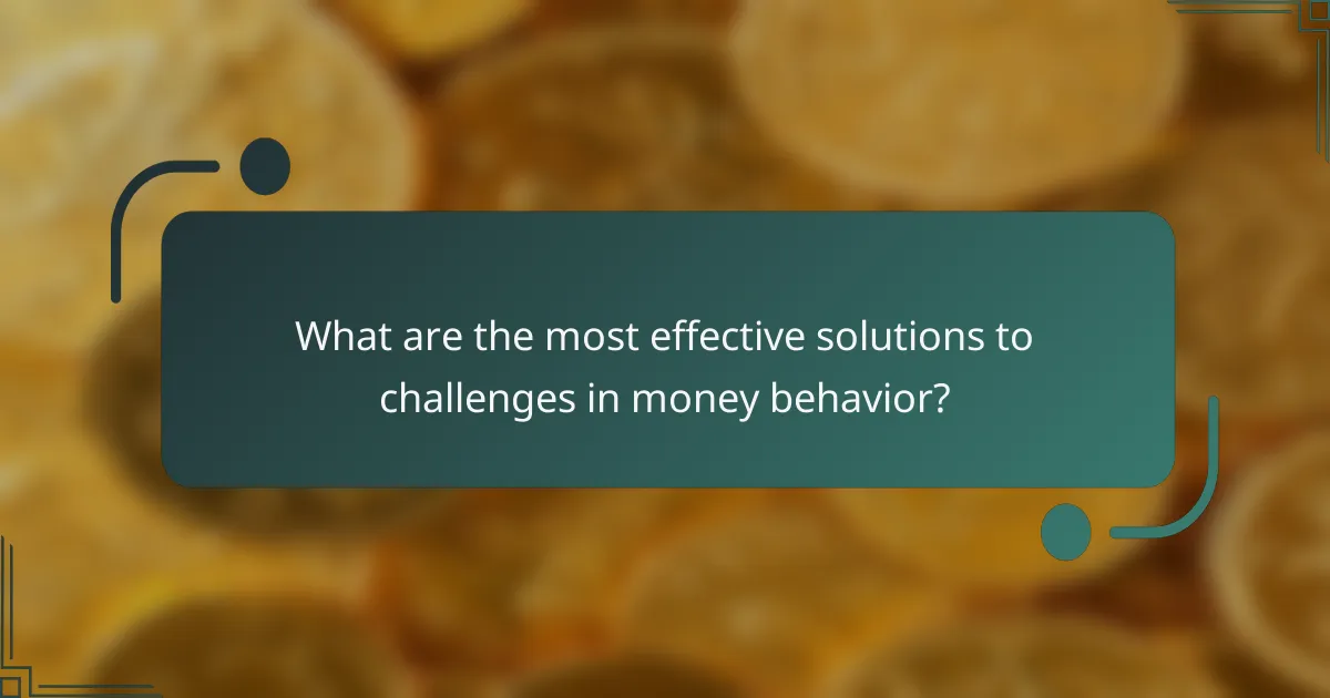 What are the most effective solutions to challenges in money behavior?
