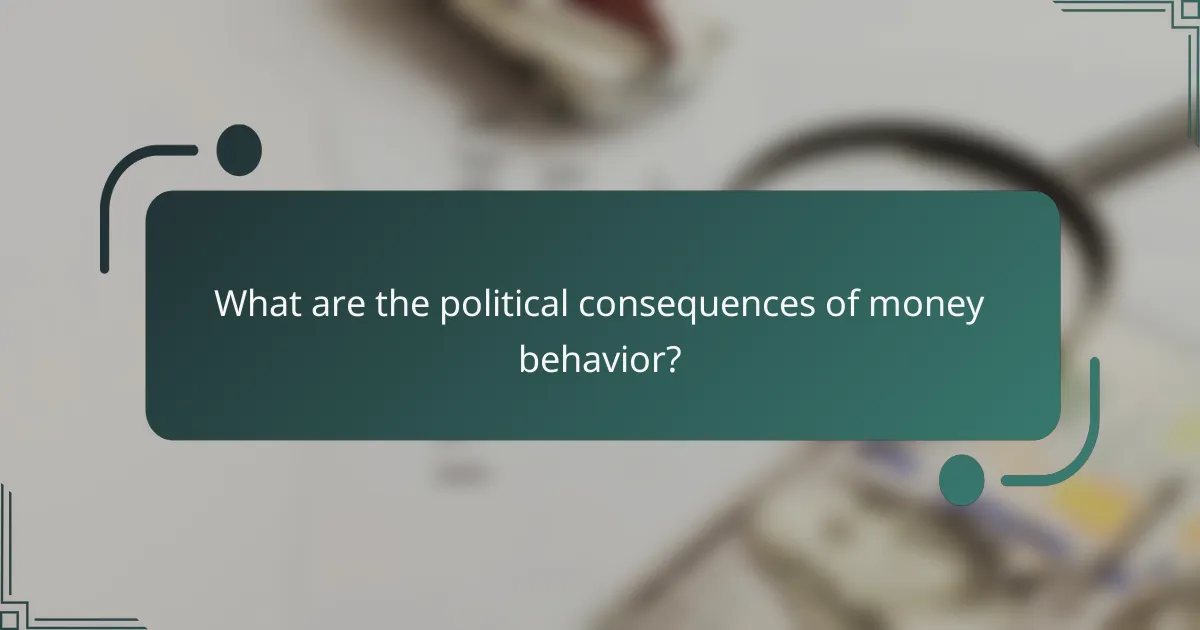What are the political consequences of money behavior?