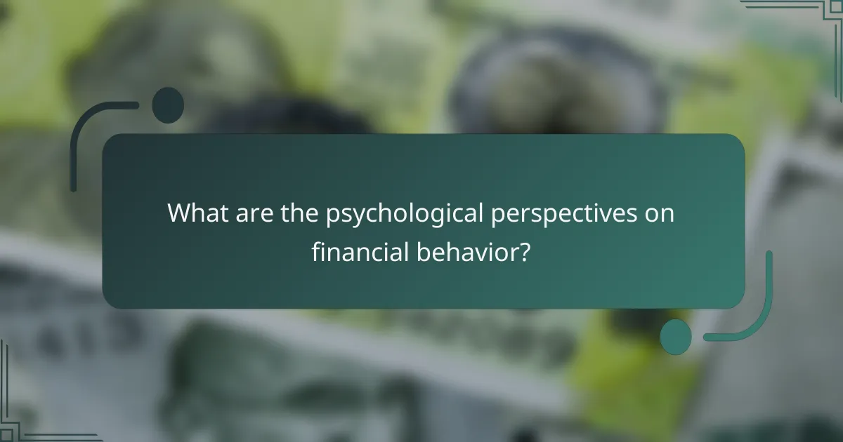 What are the psychological perspectives on financial behavior?
