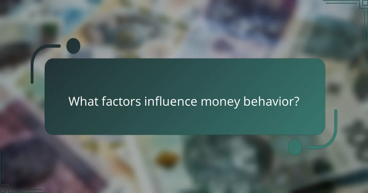 What factors influence money behavior?