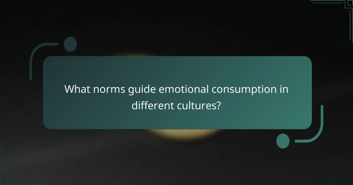 What norms guide emotional consumption in different cultures?
