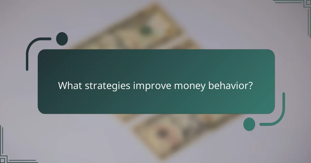 What strategies improve money behavior?