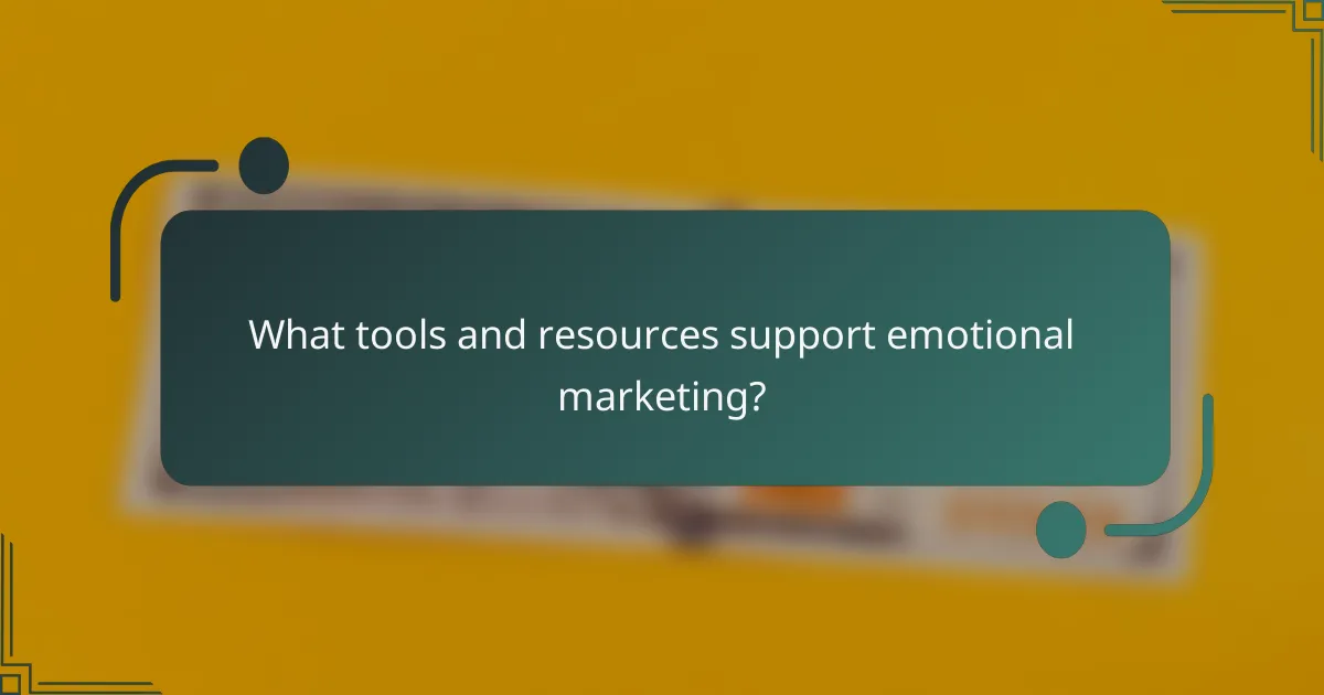 What tools and resources support emotional marketing?